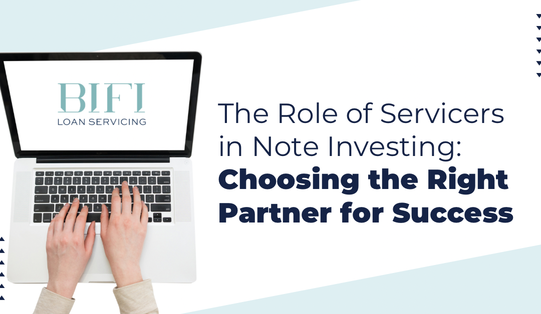 The Role of Servicers in Note Investing: Choosing the Right Partner for Success